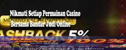 Nikmati Setiap Permainan Casino Bersama Bandar Judi Online